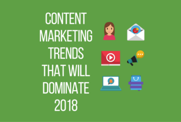 Content Marketing Trends that Will Dominate 2018