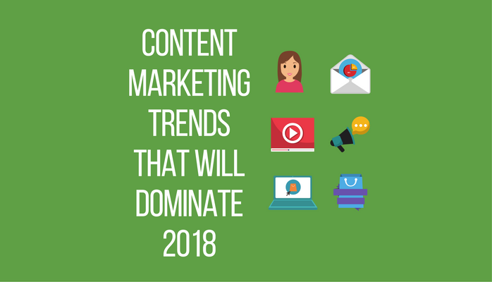 Content Marketing Trends that Will Dominate 2018