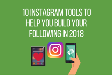 10 Instagram Tools to Help You Build Your Following in 2018