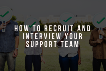 How to Recruit and Interview Your Support Team