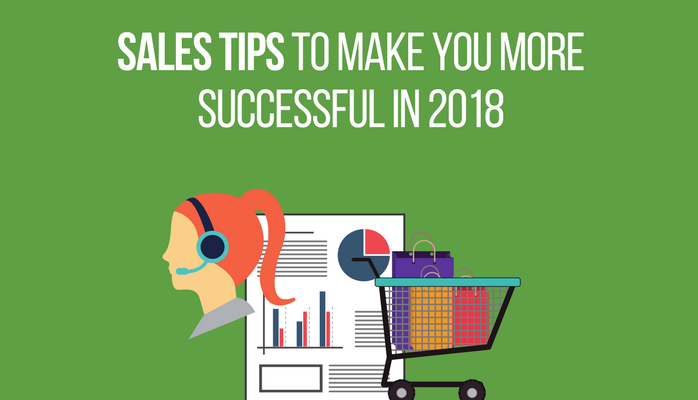 Four Sales Tips to Make You More Successful in 2018