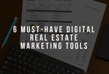 6 Must-Have Digital Real Estate Marketing Tools