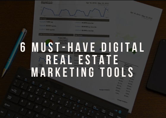 6 Must-Have Digital Real Estate Marketing Tools