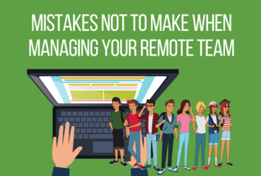 Mistakes Not to Make When Managing Your Remote Team
