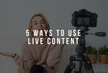 5 Ways to Use Live Content