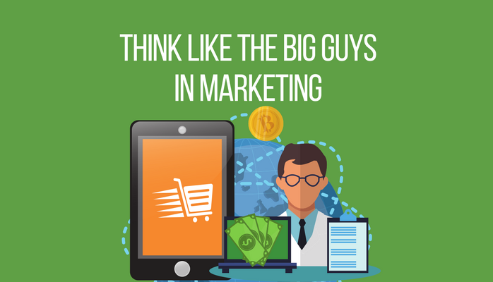 Think Like the Big Guys in Marketing