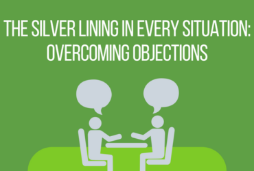 The Silver Lining in Every Situation: Overcoming Objections