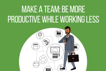 Make a Team: Be More Productive While Working Less