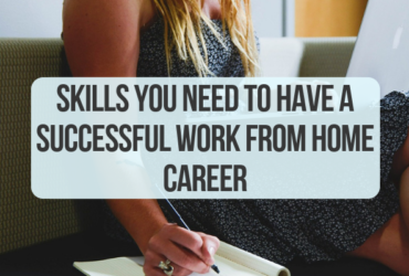 Skills You Need to Have A Successful Work From Home Career