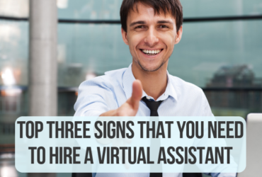 Top Three Signs That You Need To Hire a Virtual Assistant