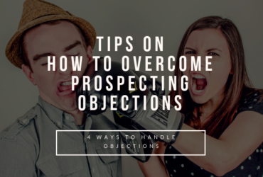 Tips On How To Overcome Prospecting Objections