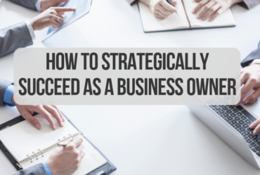 How to Strategically Succeed as a Business Owner