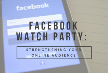 Facebook Watch Party: Strengthening Your Online Audience