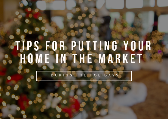 Tips for Putting Your Home in the Market During the Holidays