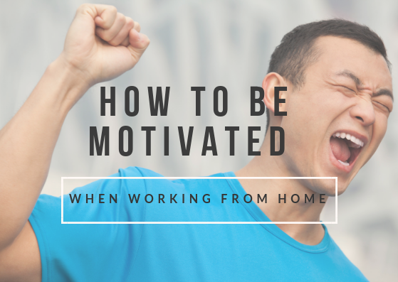 How to Stay Motivated When Working from Home