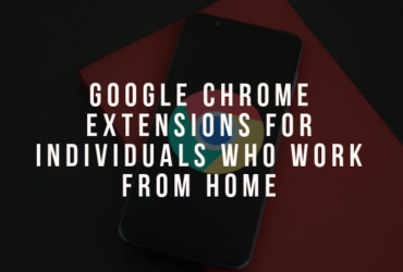 Google Chrome Extensions For Individuals Who Work-From-Home