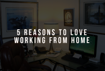 5 Reasons to Love Working From Home