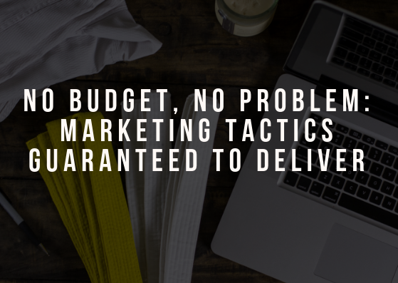 No Budget, No Problem: Marketing Tactics Guaranteed to Deliver