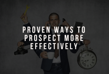 Proven Ways to Prospect Effectively