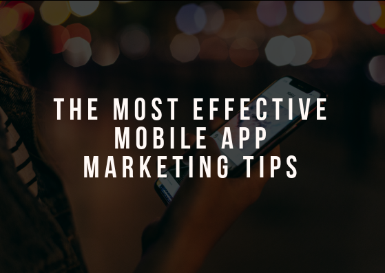 The Most Effective Mobile App Marketing Tips