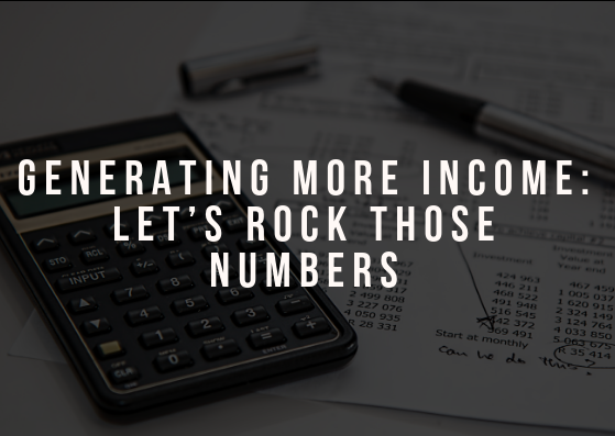 Generating More Income: Let’s Rock Those Numbers