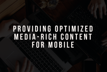 Providing Optimized Media-Rich Content for Mobile