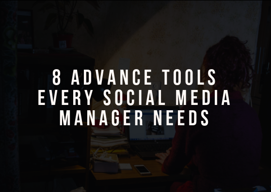 8 Advance Tools Every Social Media Manager Needs