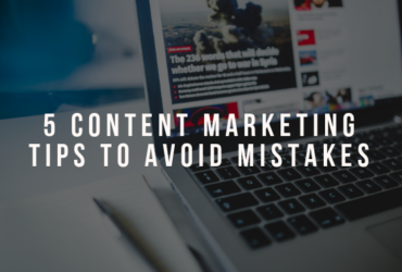 5 Content Marketing Tips to Avoid Mistakes