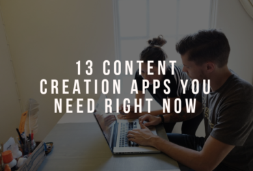 13 Content Creation Apps You Need Right Now