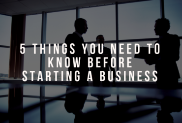 5 Things You Need to Know Before Starting a Business