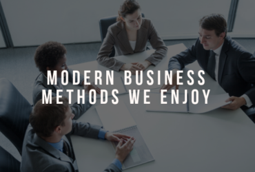 Modern Business Methods We Enjoy