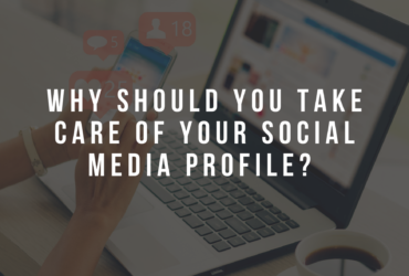 Why should you take care of your social media profile?