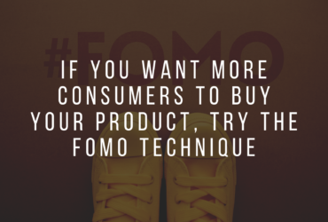 If you want more consumers to buy your product, try the FOMO Technique