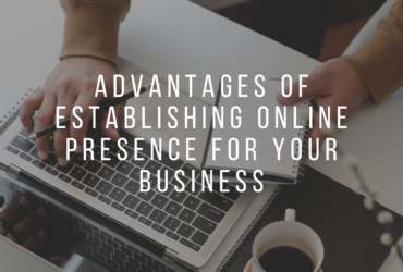 Advantages of Establishing Online Presence for Your Business