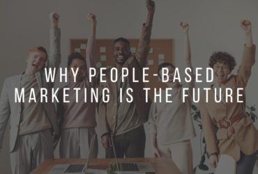 WHY PEOPLE-BASED MARKETING IS THE FUTURE
