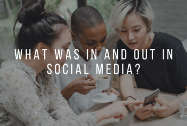 WHAT WAS IN AND OUT IN SOCIAL MEDIA?