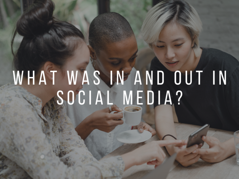 WHAT WAS IN AND OUT IN SOCIAL MEDIA?