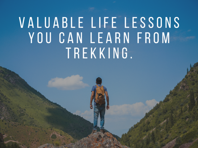 Valuable life lessons you can learn from trekking