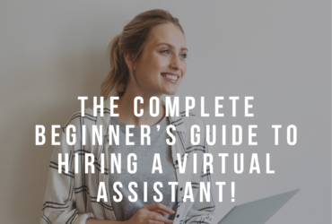 The Complete Beginner’s Guide to Hiring a Virtual Assistant