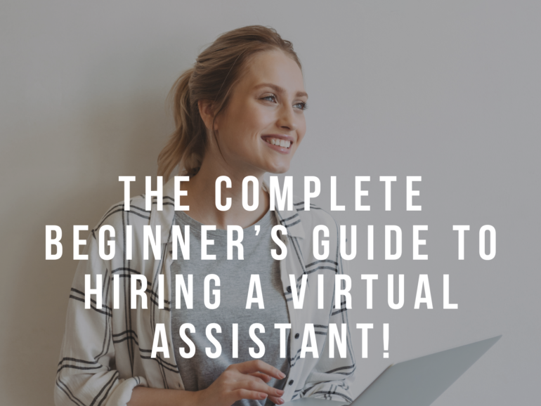 The Complete Beginner’s Guide to Hiring a Virtual Assistant