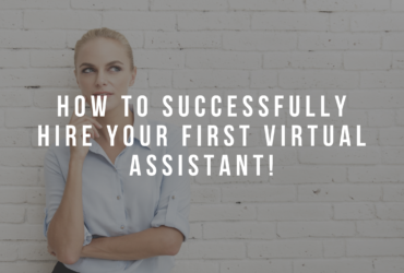 How to Successfully Hire Your First Virtual Assistant!