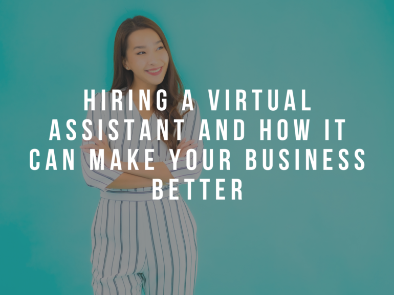 Hiring a Virtual Assistant and How It Can Make Your Business Better