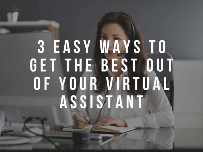 3 Easy Ways to Get the Best out of your Virtual Assistant